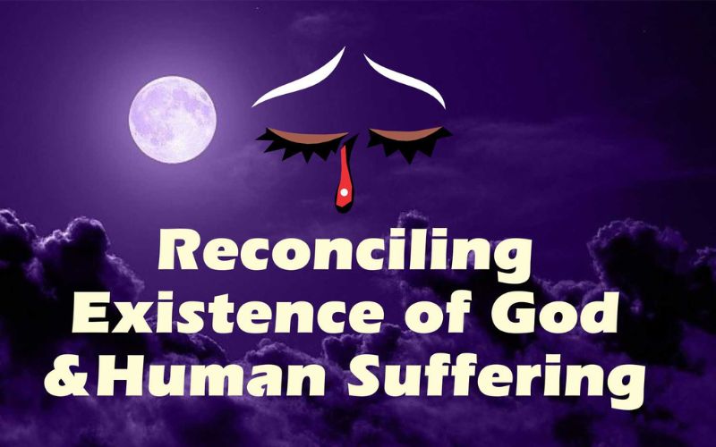 Reconciling Existence of God & Human Suffering